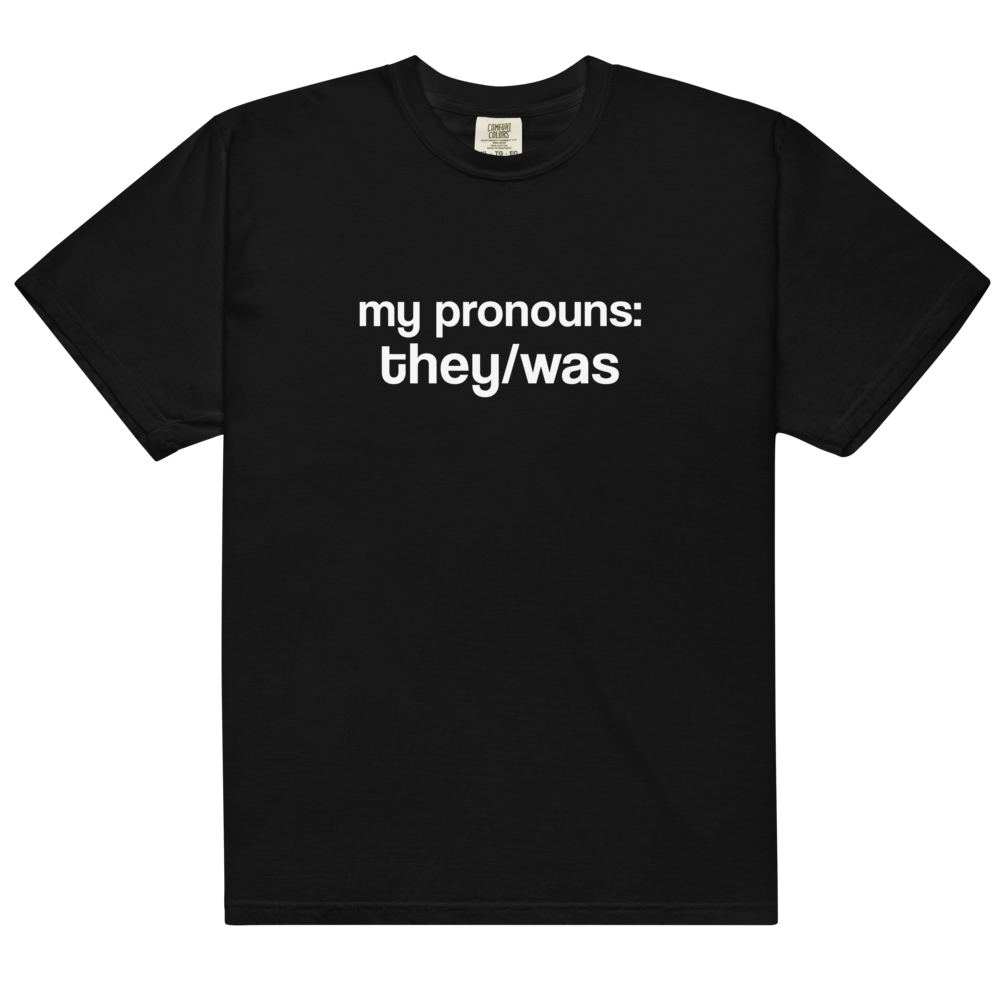 "They/Was Pronouns" T-Shirt