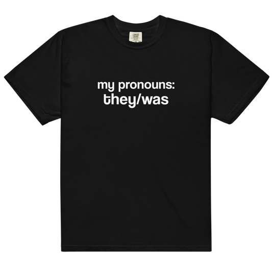 "They/Was Pronouns" T-Shirt