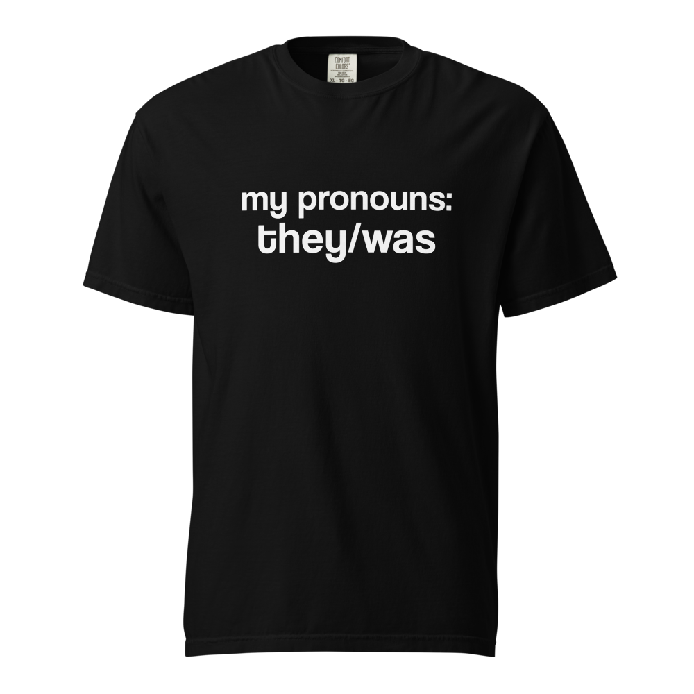 "They/Was Pronouns" T-Shirt