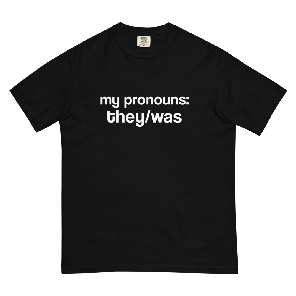 "They/Was Pronouns" T-Shirt